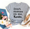 Don't Sneeze On Me T-shirt by T-Shirt Crazed
