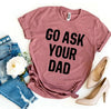 Go Ask Your Dad T-shirt by T-Shirt Crazed