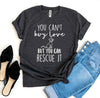 You Can't Buy Love But You Can Rescue It T-Shirt by Furr Baby Gifts