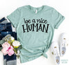Be A Nice Human T-shirt by T-Shirt Crazed