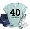 40 As Fuck T-shirt by T-Shirt Crazed