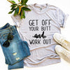 Get Off Your Butt And Work Out T-shirt by T-Shirt Crazed