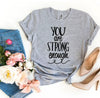You Are Strong Enough T-shirt by T-Shirt Crazed
