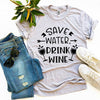 Save Water Drink Wine T-shirt by T-Shirt Crazed