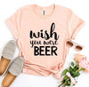Wish You Were Beer T-shirt by T-Shirt Crazed
