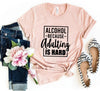Alcohol Because Adulting Is Hard T-Shirt by T-Shirt Crazed