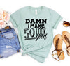 Damn I Make 50 Look Good T-shirt by T-Shirt Crazed