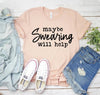 Maybe Swearing Will Help T-shirt by T-Shirt Crazed