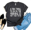 A Fun Thing To Do In The Morning T-shirt by T-Shirt Crazed