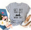 Get Off Your Butt And Work Out T-shirt by T-Shirt Crazed