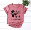 All You Need Is Love And Ice Cream T-Shirt by T-Shirt Crazed