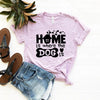 Home Is Where The Dog Is T-Shirt by Furr Baby Gifts