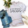 You Had Me At Tacos T-shirt by T-Shirt Crazed