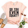 Do You Even Squat? T-shirt by T-Shirt Crazed