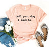 Tell Your Dog I Said Hi T-shirt by Furr Baby Gifts