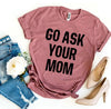 Go Ask Your Mom T-shirt by T-Shirt Crazed