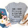 Girl, I Need Like 3 Cups Of Coffee T-shirt by T-Shirt Crazed