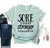 Sore Today Stronger Tomorrow T-shirt by T-Shirt Crazed