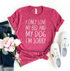 I Only Love My Bed & Dog I'm Sorry T-Shirt by Furr Baby Gifts