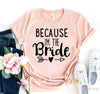 Because I Am The Bride T-shirt by T-Shirt Crazed