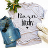 Born Bitchy T-shirt by T-Shirt Crazed