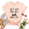 Get Off Your Butt And Work Out T-shirt by T-Shirt Crazed