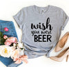 Wish You Were Beer T-shirt by T-Shirt Crazed