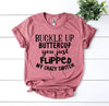 Buckle Up Buttercup T-shirt by T-Shirt Crazed