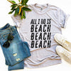 All I Do Is Beach Beach Beach T-shirt by T-Shirt Crazed