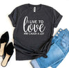 I Live To Love And Laugh A Lot T-shirt by T-Shirt Crazed