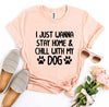 I Just Wanna Stay Home & Chill With My Dog T-Shirt by Furr Baby Gifts