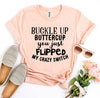 Buckle Up Buttercup T-shirt by T-Shirt Crazed