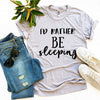 I'd Rather Be Sleeping T-shirt by T-Shirt Crazed
