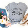 Running Late Is My Cardio T-shirt by T-Shirt Crazed