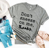 Don't Sneeze On Me T-shirt by T-Shirt Crazed