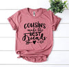 Cousins Make The Best Friends T-shirt by T-Shirt Crazed