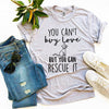 You Can't Buy Love But You Can Rescue It T-Shirt by Furr Baby Gifts