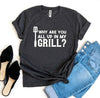Why Are You All Up In My Grill? T-shirt by T-Shirt Crazed