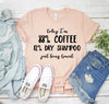 Today I'm 88% Coffee And 12 Percent Dry Shampoo T-shirt by T-Shirt Crazed