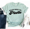 Ask Me About My Plants T-shirt by T-Shirt Crazed