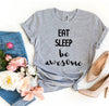 Eat Sleep Be Awesome T-shirt by T-Shirt Crazed