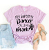 My Favorite Dancer Calls Me Mom T-shirt by T-Shirt Crazed