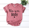 Born Bitchy T-shirt by T-Shirt Crazed