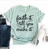Faith It Till You Make It T-shirt by T-Shirt Crazed