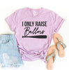 I Only Raise Ballers T-shirt by T-Shirt Crazed