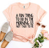A Fun Thing To Do In The Morning T-shirt by T-Shirt Crazed