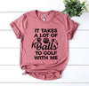 It Takes a Lot Of Balls To Golf With Me T-shirt by T-Shirt Crazed