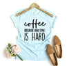 Coffee Because Adulting is Hard T-shirt by T-Shirt Crazed