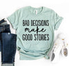 Bad Decisions Make Good Stories T-shirt by T-Shirt Crazed