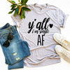 Y'all I'm Single AF T-shirt by T-Shirt Crazed